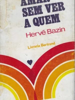 Amor Sem Ver a Quem – Hervé Bazin